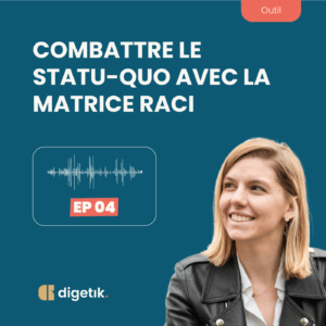 Oser l'efficacité - Episode 4 - matrice RACI